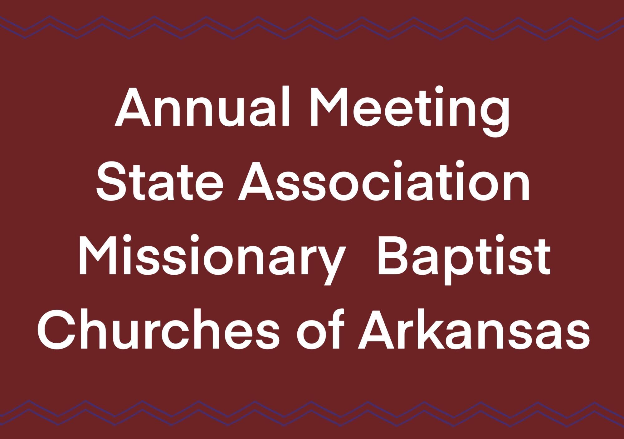 State Association of Missionary Baptist Churches of Arkansas 120th Annual Meeting
